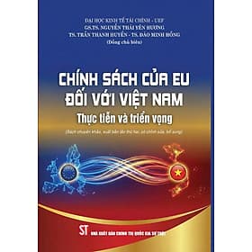 Chính sách của EU đối với Việt Nam: Thực tiễn và triển vọng (Sách chuyên khảo) - Chì