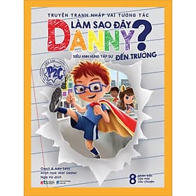 Truyện Tranh Nhập Vai Tương Tác Làm Sao Đây Danny - Siêu Anh Hùng Tập Sự Đến Trường - Tương Lâm