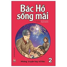 Bác Hồ Sống Mãi: Những Truyện Hay Về Bác Tập 2