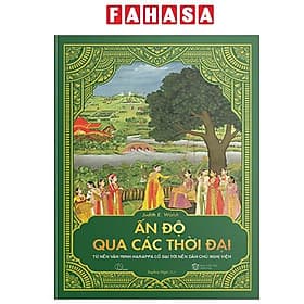 Ấn Độ Qua Các Thời Đại - Từ Nền Văn Minh Harappa Cổ Đại Tới Nền Dân Chủ Nghị Viện - Minh Minh