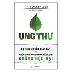 Ung thư - sự thật, hư cấu, gian lận và những phương pháp chữa lành không độc hại