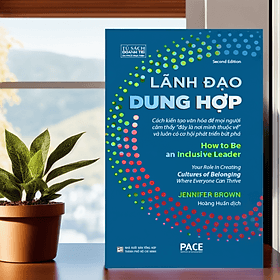 Lãnh đạo dung hợp (How to Be an Inclusive Leader) - PACE165 - An Lan