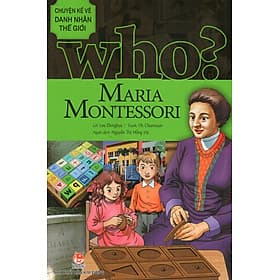 Who? Chuyện Kể Về Danh Nhân Thế Giới - Maria Montessori - Kim Dân