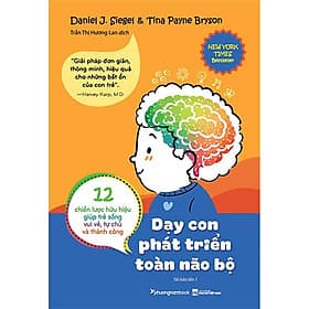 Dạy Con Phát Triển Toàn Não Bộ (Tái bản năm 2024) - Daniel J. Siegel & Tina Payne Bryson