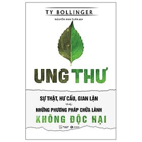Ung Thư - Sự Thật, Hư Cấu Và Gian Lận Và Những Phương Pháp Chữa Bệnh Không Độc Hại
