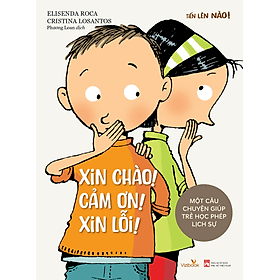 Sách cho bé - Tiến Lên Nào! - XIN CHÀO! CẢM ƠN! XIN LỖI - Một Câu Chuyện Giúp Trẻ Học Phép Lịch Sự - Sách tranh - Chuyện