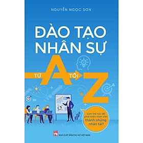 Đào Tạo Nhân Sự Từ A Tới Z- Cuốn Sách Giúp Quản Lí Nhân Sự Hiệu Quả, Nâng Cao Hiệu Suất Công Việc - Pang Li Kin