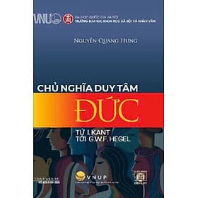 CHỦ NGHĨA DUY TÂM ĐỨC (từ I. Kant tới G.W.F. Hegel) – Nguyễn Quang Hưng – NXB Đại học Quốc gia Hà Nội - Quang Hùng