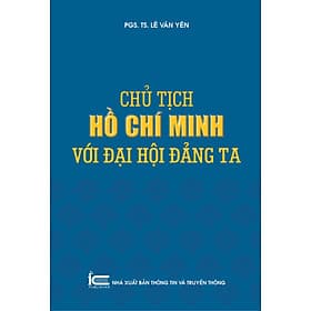 Chủ tịch Hồ Chí Minh với đại hội Đảng ta - Hồ Minh Thông