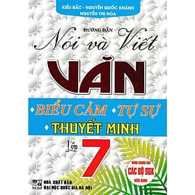Hướng Dẫn Nói Và Viết Văn Biểu Cảm - Tự Sự - Thuyết Minh Lớp 7 - Biên Soạn Theo Chương Trình GDPT Mới - Hồng Ân - An Vi