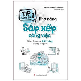 Sách Tip Công Sở 1 - Khả Năng Sắp Xếp Công Việc - Nắm Bắt Siêu Tốc 49 Kĩ Năng Sắp Xếp Công Việc - Công Sĩ