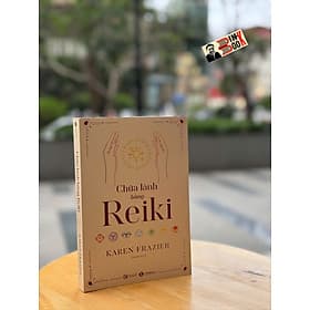 CHỮA LÀNH BẰNG REIKI – Karen Frazier - Azura dịch – Thái Hà Books - NXB Công Thương - Làn