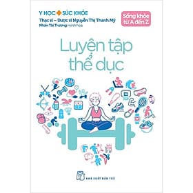 Sách Sống Khỏe Từ A Đến Z - Luyện Tập Thể Dục - 