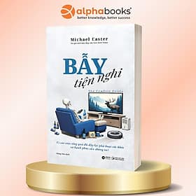 Bẫy Tiện Nghi - Vì Sao Cuộc Sống Quá Đủ Đầy Lại Phá Hoại Sức Khỏe Và Hạnh Phúc Của Chúng Ta? - Michael Easter - Alpha Books - Michael Day