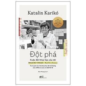 Đột Phá - Cuộc Đời Khoa Học Của Tôi - Tự Truyện Của Nhà Khoa Học Đã Mở Đường Cho mRNA Và Vắc Xin COVID-19 - Nhã Nam