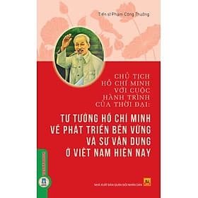 Chủ Tịch Hồ Chí Minh Với Cuộc Hành Trình Của Thời Đại - Tư Tưởng Hồ Chí Minh Về Phát Triển Bền Vững Và Sự Vận Dụng Ở Việt Nam Hiện Nay - TS. Phạm Công Thưởng - TS Barbara De Angelis