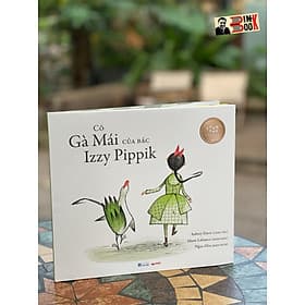(Bìa cứng, in màu) CÔ GÀ MÀ CỦA BÁC IZZY PIPPIK - Aubrey Davis - Minh họa: Marie Lafrance - Biên dịch: Ngọc Hòa - Crabit Kidbooks - Gã