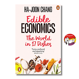 Edible Economics: A Hungry Economist Explains the World by Ha-Joon Chang - Kinh tế, Kinh doanh tiếng Anh / Business & Economics / Politics / Finance English Book - 