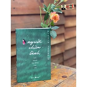 (Đã bán được hơn 500.000 bản tại Hàn Quốc) NGƯỜI CHỮA LÀNH – SỨC MẠNH LAY ĐỘNG TRÁI TIM – Hyesin Jeong – Mjakl dịch - Thái Hà - NXB Thế Giới - Tim O’Shei