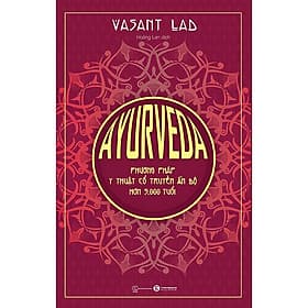 Ayurveda - Phương Pháp Y Thuật Cổ Truyền Ấn Độ Hơn 5000 Tuổi - Phương Hà