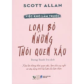 Việc khó làm trước - Loại bỏ những thói quen xấu