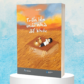 Trốn Lên Mái Nhà Để Khóc - Nhã Nam