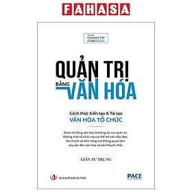 Quản Trị Bằng Văn Hóa - Cách Thức Kiến Tạo Và Tái Tạo Văn Hóa Tổ Chức - Văn