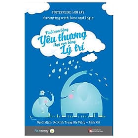 Nuôi Con Bằng Yêu Thương - Dạy Con Bằng Lý Trí (Parenting With Love And Logic) - Tái Bản 2022 - An