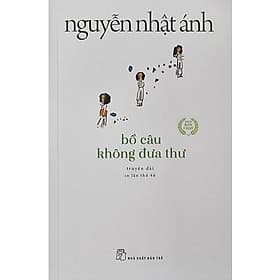 Bồ Câu Không Đưa Thư ( Nguyễn Nhật Ánh ) - NXB Trẻ - Anh Thư