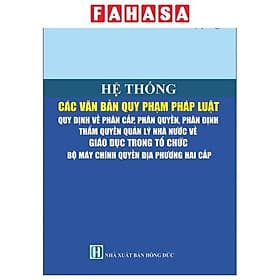 Hệ Thống Các Văn Bản Quy Phạm Pháp Luật - Quy Định Về Phân Cấp, Phân Quyền, Phân Định Thẩm Quyền Quản Lý Nhà Nước Về Giáo Dục Trong Tổ Chức Bộ Máy Chính Quyền Địa Phương Hai Cấp - Phan Vân Quý