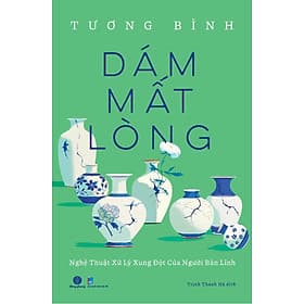 Sách Dám Mất Lòng - Nhã Nam