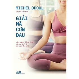 Giải Mã Cơn Đau - Lắng Nghe Thông Điệp Của Cơ Thể Từ Các Cơn Đau Nhức - Nhã Nam