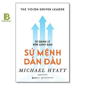 Từ Quản Lý Đến Lãnh Đạo - Sứ Mệnh Dẫn Đầu - Michael Hyatt - Saigon Books - Michael McCarthy
