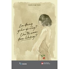 Em Đang Giấu Gì Vậy? Cho Tôi Xem Được Không? - Hoa Đăng