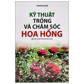 Kỹ Thuật Trồng Và Chăm Sóc Hoa Hồng - Thu