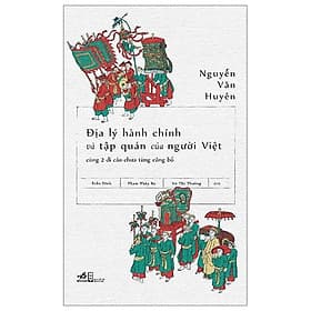 Địa Lý Hành Chính Và Tập Quán Người Việt Cùng 2 Di Cảo Chưa Từng Công Bố