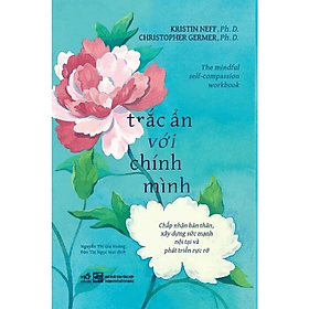 TRẮC ẨN VỚI CHÍNH MÌNH - Kristin Neff, Christopher Germer - Nhiều dịch giả - (bìa mềm) - Bìa Mềm