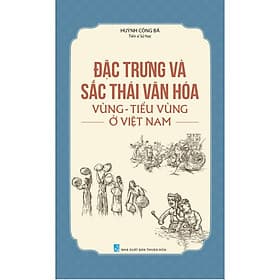 Đặc Trưng Và Sắc Thái Văn Hóa Vùng - Tiểu Vùng Ở Việt Nam - 