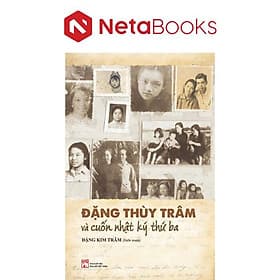 Đặng Thùy Trâm Và Cuốn Nhật Ký Thứ Ba - Đặng Thùy Trâm
