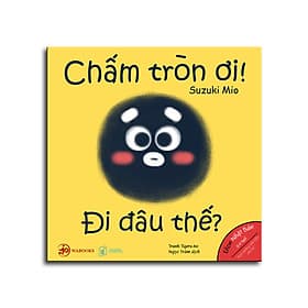Sách Ehon Hình Khối - Chấm Tròn Ơi! Đi Đâu Thế - Suzuki Mio