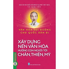 Văn Hoá Soi Đường Cho Quốc Dân Đi - Xây Dựng Nền Văn Hoá Hướng Tới Chân, Thiện, Mỹ - Di Di