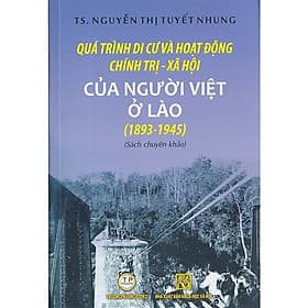 Quá Trinh Di Cư Và Hoạt Động Chính Trị - Xã Hội Của Người Việt Ở Lào (1893 - 1945) - Sách chuyên khảo - Lão Ngư