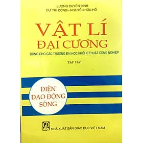 Vật lý đại cương tập 2: Điện, dao động sóng (dùng cho các trường đại học khối kỹ thuật công nghiệp) - Thu