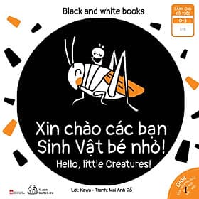 Sách Ehon Black And White Books - Xin Chào Các Bạn Sinh Vật Bé Nhỏ - Chao