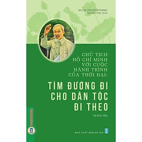 Chủ Tịch Hồ Chí Minh Với Cuộc Hành Trình Của Thời Đại - Tìm Đường Đi Cho Dân Tộc Đi Theo - Theo Theobald