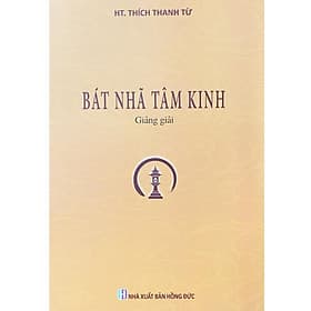 Bát Nhã Tâm Kinh Giảng Giải - HT. Thích Thanh Từ - Tổ In Ấn Kinh Phật - Nha Nha