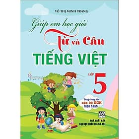 Giúp Em Học Giỏi Từ Và Câu Tiếng Việt Lớp 5 - Dùng Chung Cho Các Bộ SGK Hiện Hành - Hồng Ân - An Vi