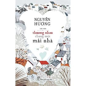 NXB Trẻ - Thương nhau chung một mái nhà - Thương Thương