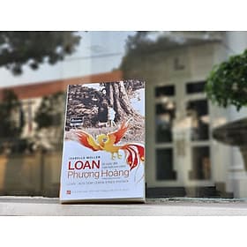 (In lần thứ 4) LOAN - TỪ CUỘC ĐỜI CỦA MỘT CON CHIM PHƯỢNG HOÀNG - Isabelle Muller – Trương Hồng Quang dịch - Nxb Tổng hợp Tp Hồ Chí Minh (bìa mềm) - 