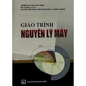 Giáo Trình Nguyên Lý Máy - NHÀ XUẤT BẢN XÂY DỰNG